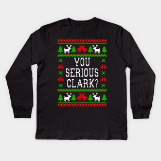 You Serious Clark Christmas Vacation Quote  - Ugly Christmas Sweater Style Kids Long Sleeve T-Shirt